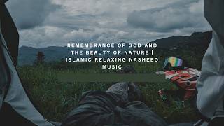 Remembrance of God and the beauty of nature Islamic Relaxing Nasheed Music [upl. by Bergh249]