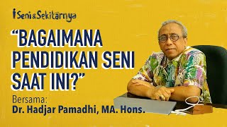 Bagaimana Pendidikan Seni Saat Ini Part 1 with Dr Hadjar Pamadhi MA Hons [upl. by Sandry]