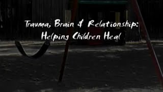 Trauma Brain amp Relationship Helping Children Heal [upl. by Melany707]