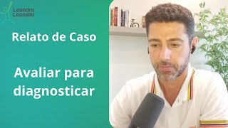 Relato de caso  Avaliar para diagnosticar [upl. by Orofselet]