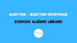 EXERCICE ALGÈBRE LINÉAIRE POUR COMPRENDRE BIJECTION  BIJECTION RÉCIPROQUE [upl. by Hijoung]