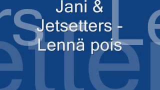 Jani amp Jetsetters  Lennä pois [upl. by Cyna]