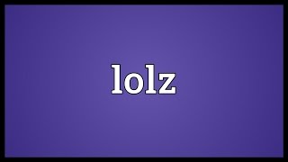 Lolz Meaning [upl. by Hotze288]