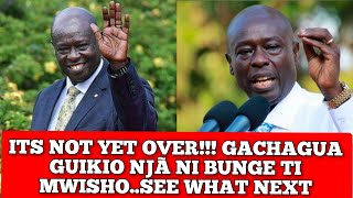 ITS NOT YET OVER FOR GACHAGUA GACHAGUA GUIKIO NJAA NI BUNGE TÎ MWISHO ENA OPTIONS IGIRÎ MBELE YAKE [upl. by Iene]