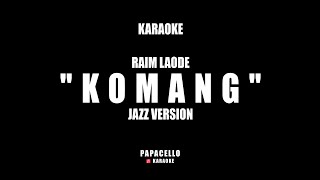 KOMANG  RAIM LAODE KARAOKE JAZZ VERSION [upl. by Ahsikad570]