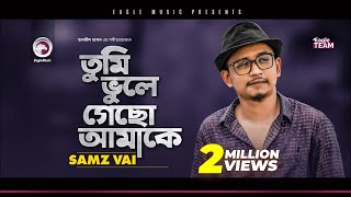 Samz Vai  Tumi Bhule Gecho Amake  তুমি ভুলে গেছো আমাকে  Bengali Song  2020 Sad Song [upl. by Joses]