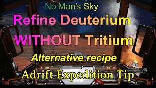 No Mans Sky  Refine Deuterium Without Tritium  Alternative Recipe  Handy Tip  Expedition Adrift [upl. by Asillem418]