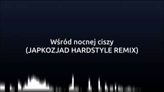 Wśród nocnej ciszy Japkozjad Hardstyle Remix [upl. by Lenneuq188]