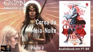 Coroa da MeiaNoite parte 2 – Trono de Vidro Vol 2 – Sarah J Maas  audiobook em PT BR [upl. by Idoux148]