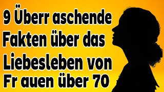 9 überraschende Fakten über das Sexualleben von Frauen über 70  Sexualität älterer Frauen [upl. by Iphigeniah]