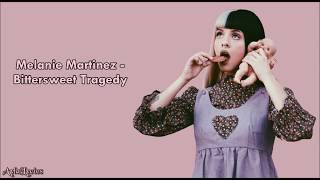 Melanie Martinez  Bittersweet Tragedy Lyrics [upl. by Dnamra]