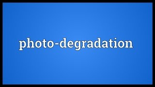 Photodegradation Meaning [upl. by Grani]