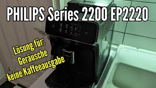 Philips Series 2200 EP2220 Geräusche geht nicht keine Kaffee Ausgabe  Lösung für Problem [upl. by Nibroc]