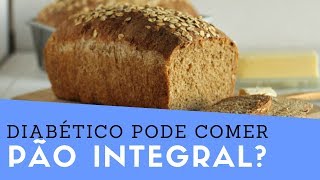 DIABÉTICO pode comer PÃO INTEGRAL Quem tem DIABETES pode comer Pão Integral nutrição [upl. by Aryc]