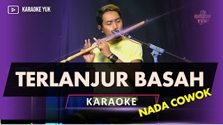 TERLANJUR BASAH KARAOKE NADA COWOK PRIA [upl. by Aihsened]