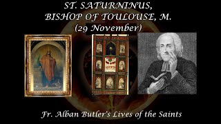 St Saturninus Bishop of Toulouse Martyr 29 November Butlers Lives of the Saints [upl. by Jona]