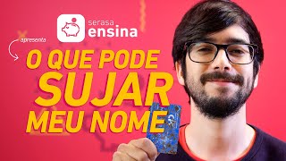 O Que Pode Sujar Meu Nome  Serasa Ensina [upl. by Asenab]