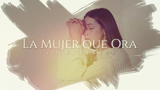 La Mujer Que Ora  Anny Marte  VideoLirics [upl. by Arahsit]