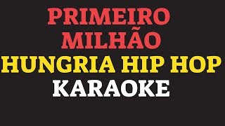 PRIMEIRO MILHÃO karaoke amostra HUNGRIA HIP HOP [upl. by Buyers82]