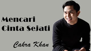 Cakra Khan  Mencari Cinta Sejati  Lirik [upl. by Aneed]