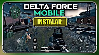 COMO INSTALAR Y JUGAR YA a DELTA FORCE MOBILE VERSION GLOBAL SIN PROBLEMAS [upl. by Harvard]