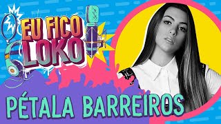 PÉTALA BARREIROS  PROGRAMA EU FICO LOKO 54 [upl. by Arot778]