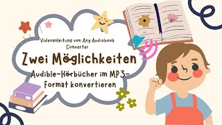 Neue Anleitung für Any Audiobook Converter  2 Möglichkeiten AudibleHörbücher im MP3Format [upl. by Aisan526]