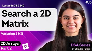 Search a 2D Matrix  Variation I amp II  2D Arrays  Part 2  DSA Series by Shradha Maam [upl. by Mcafee]