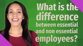 What is the difference between essential and non essential employees [upl. by Zhang]