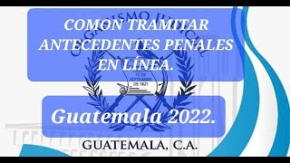 👍🏽COMO TRAMITAR ANTECEDENTES PENALES 100 EN LINEA GUATEMALA 2022 [upl. by Dwan]