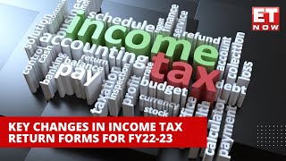 Income Tax Return Filing 202223 Key Changes In ITR Forms You Need To Know  ET Now [upl. by Zusman]