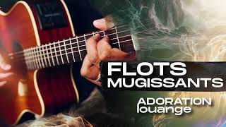 FLOTS MUGISSANTS  adoration Et Louange  Frere Alleloua [upl. by Elwaine]