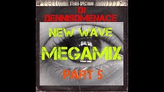 DJ DennisDMenace New Wave Megamix Part 5 [upl. by Stark]