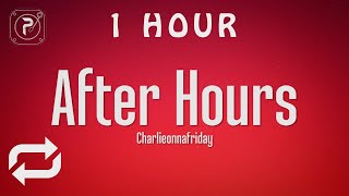 1 HOUR 🕐  charlieonnafriday  after hours lyrics [upl. by Walls]