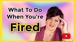 What To Do When You Are Terminated From A Job Overcome Being Fired in 6 steps [upl. by Moishe]