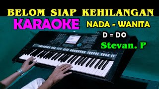 BELUM SIAP KEHILANGAN  Stevan Pasaribu  KARAOKE Nada Wanita DDO [upl. by Felita]