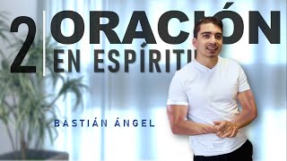 ✅2 Oración en Espíritu — Bastián Ángel En vivo  Parte 2 [upl. by Culver929]