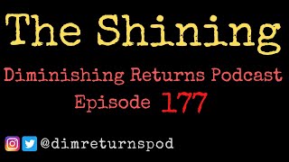 The Shining  Diminishing Returns Podcast Episode 177 [upl. by Schmitt]