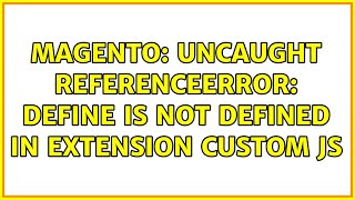 Magento Uncaught ReferenceError define is not defined in extension custom js 2 Solutions [upl. by Harve]