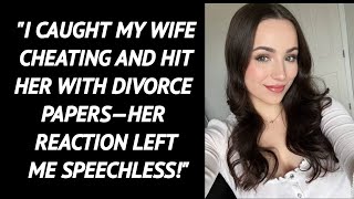 I Caught My Wife Cheating and Hit Her with Divorce Papers—Her Reaction Left Me Speechless [upl. by Nesyt]