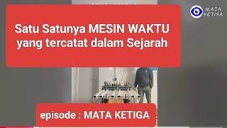 Episode MATA KETIGA SATU SATUNYA MESIN WAKTU YANG TERCAT DALAM SEJARAH [upl. by Willamina986]