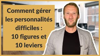 Comment gérer les personnalités difficiles  10 figures et 10 leviers [upl. by Rexferd]