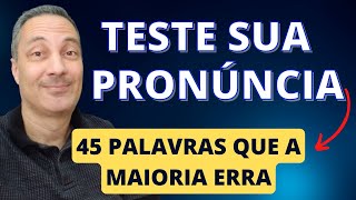 45 Palavras Que Muitos NÃO Sabem Pronunciar  Teste Sua Pronúncia [upl. by Orag]