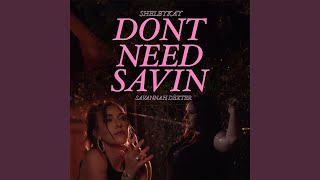 Dont Need Savin [upl. by Pasadis]