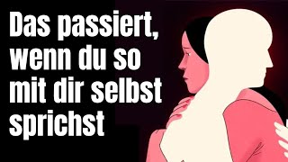 Es passiert Unglaubliches wenn du so mit dir selbst sprichst [upl. by Treve]