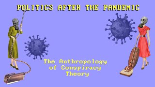 Politics After the Pandemic Episode 1 The Anthropology of Conspiracy Theory [upl. by Sisi]