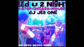 DJ JES ONE  NEED U 2 NIGHT NON STOP CHICAGO GROOVIN HOUSE MIX 60 MIN [upl. by Natiha]