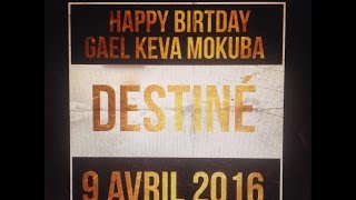 DESTINÉE  Happy Birthday Gael keva MOKUBA [upl. by Blaise85]