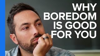 Why Boredom is Good For You [upl. by Malti442]