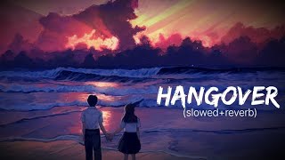 HANGOVER FULL SONG  SlowedReverb  SB LOFI MUSIC 🎶 [upl. by Uziel]